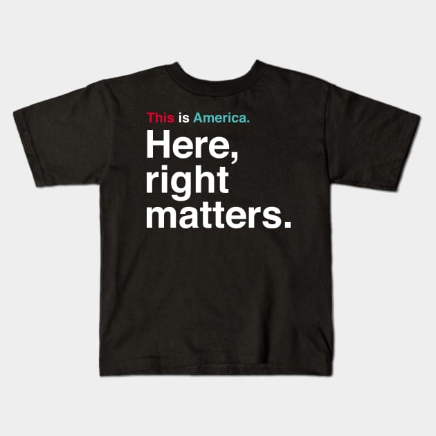 This is America. Here, Right Matters. Lt. Col. Vindman Impeachment Hearing Quote Kids T-Shirt by YourGoods